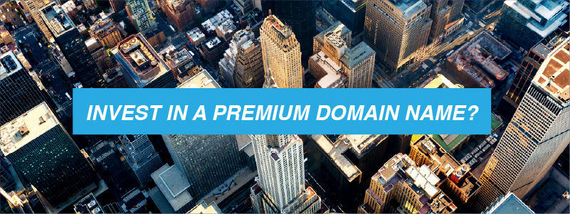 Is it Time for Your Business to Invest in a Premium Domain Name? 