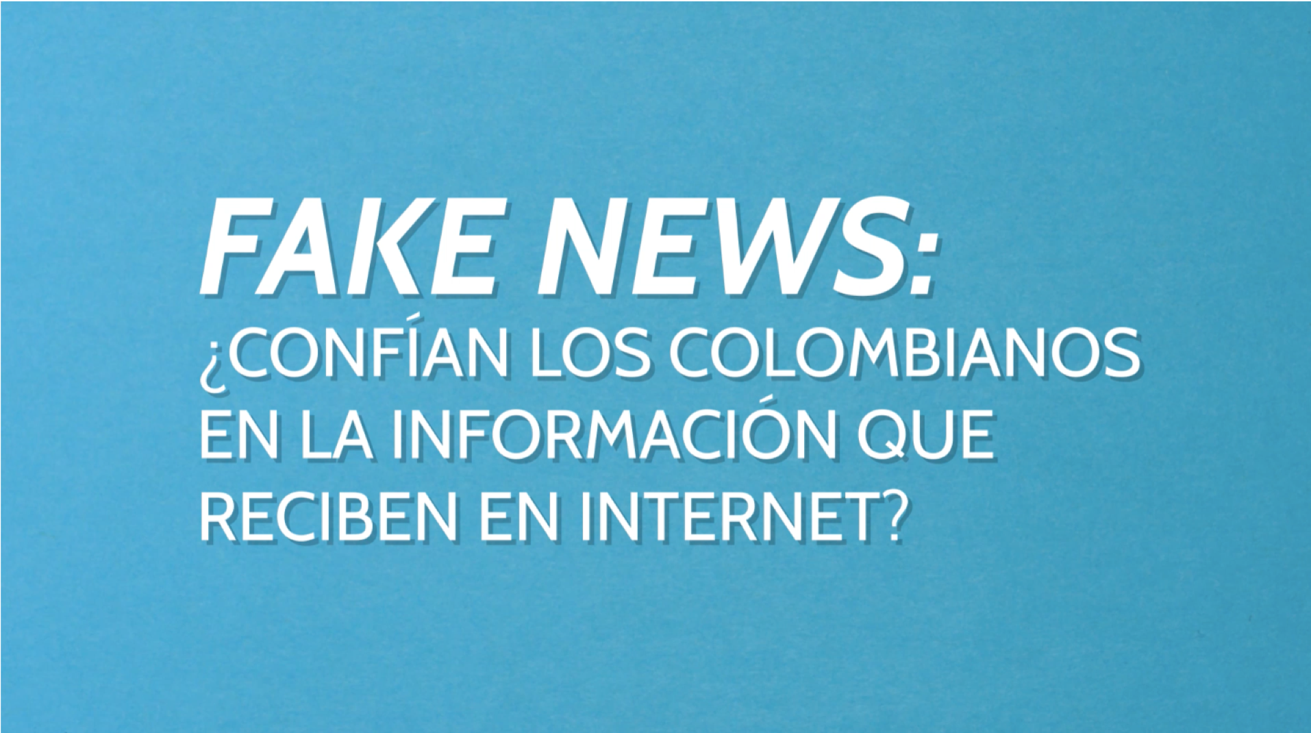 Fake News: ¿Confían los colombianos en la información que reciben en Internet?